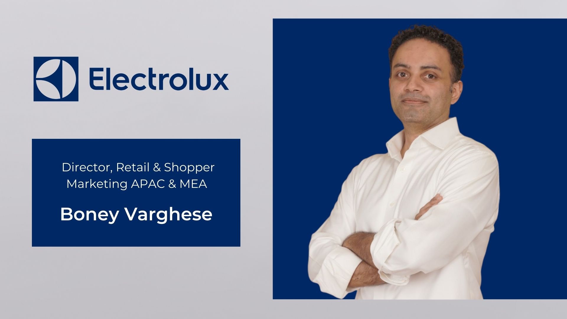  Boney Varghese, Director, of Retail & Shopper Marketing APAC & MEA at Electrolux